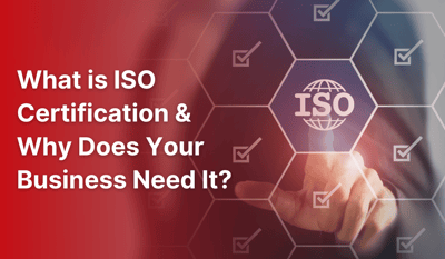 What is ISO Certification & Why Does Your Business Need It?