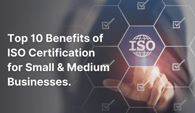 Top 10 Benefits of ISO Certification for Small & Medium Businesses