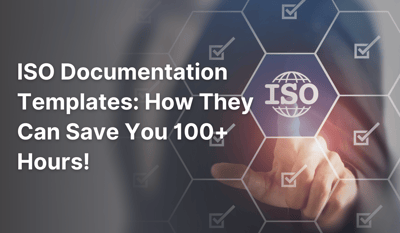 ISO Documentation Templates: How They Can Save You 100+ Hours!