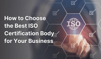 How to Choose the Best ISO Certification Body for Your Business