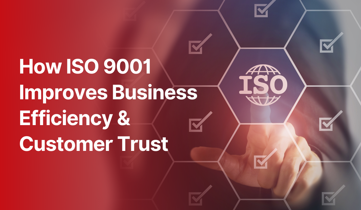 How ISO 9001 Improves Business Efficiency & Customer Trust