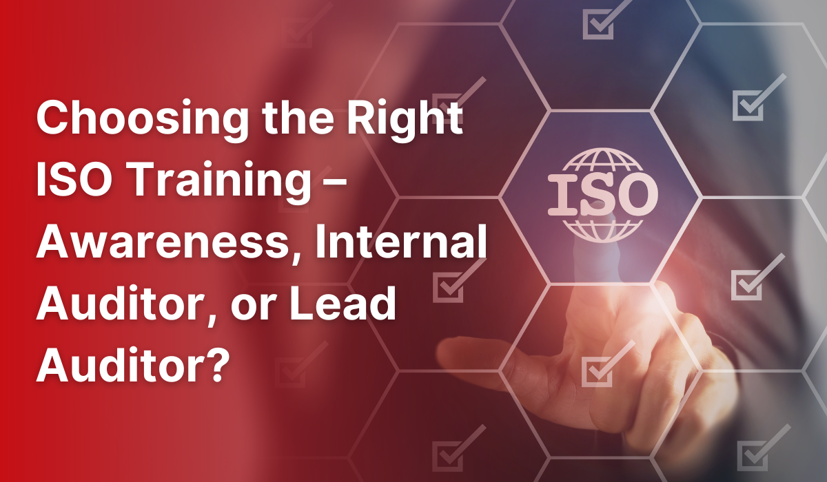 Choosing the Right ISO Training – Awareness, Internal Auditor, or Lead Auditor?